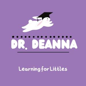Dr. Deanna- Learning for Littles